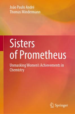 Sisters of Prometheus: Unmasking Women’s Achievements in Chemistry