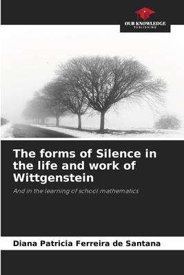 The forms of Silence in the life and work of Wittgenstein