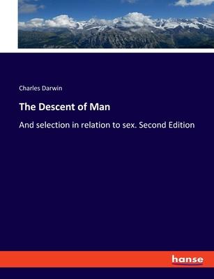 The Descent of Man: And selection in relation to sex. Second Edition