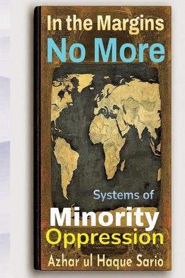 In the Margins No More: Systems of Minority Oppression