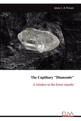 The Capiibary Diamonds: A window to the lower mantle