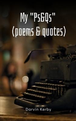 My Ps&Qs (Poems & Quotes)