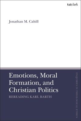 Emotions, Moral Formation, and Christian Politics: Rereading Karl Barth