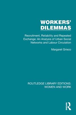 Workers’ Dilemmas: Recruitment, Reliability and Repeated Exchange: An Analysis of Urban Social Networks and Labour Circulation