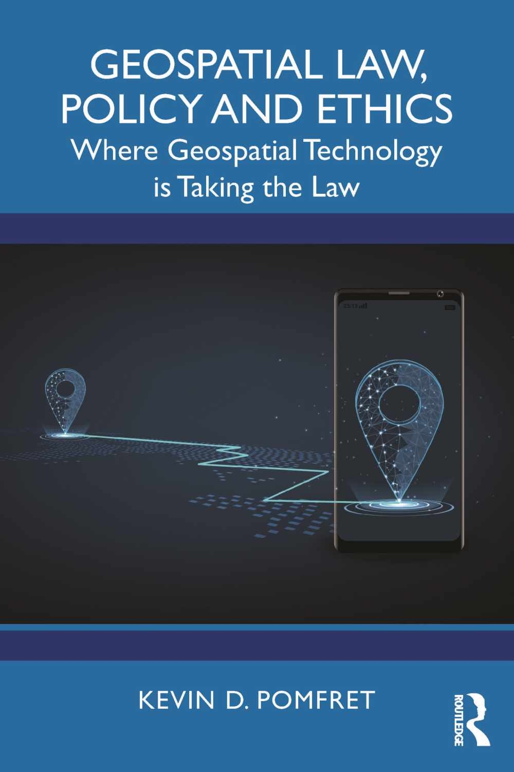 Geospatial Law, Policy and Ethics: Where Geospatial Technology Is Taking the Law