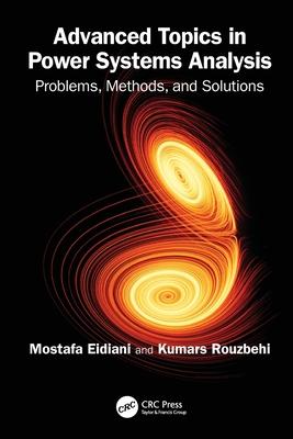 Advanced Topics in Power Systems Analysis: Problems, Methods, and Solutions