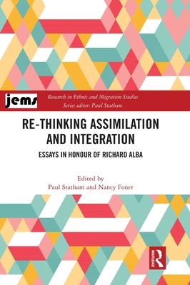 Re-Thinking Assimilation and Integration: Essays in Honour of Richard Alba