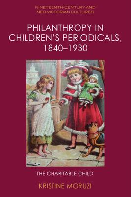 Philanthropy in Children’s Periodicals, 1840-1930: The Charitable Child