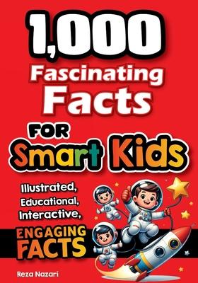 1,000 Fascinating Facts for Smart Kids: Fun Facts to Spark Curiosity, Imagination, and a Love of Learning