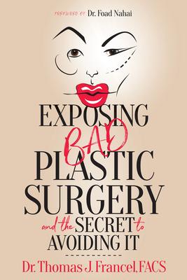 Exposing Bad Plastic Surgery: And the Secret to Avoiding It