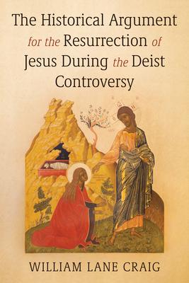 The Historical Argument for the Resurrection of Jesus During the Deist Controversy