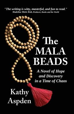 The Mala Beads A Novel of Hope and Discovery in a Time of Chaos