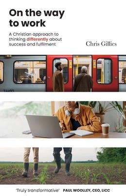 On the Way to Work: A Christian approach to thinking differently about success and fulfilment