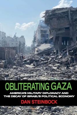 Obliterating Gaza: America’s Failed Diplomacy and the Fall of Israel