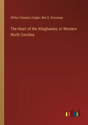 The Heart of the Alleghanies; or Western North Carolina