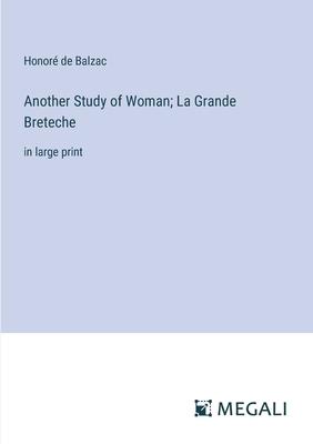 Another Study of Woman; La Grande Breteche: in large print