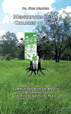 Meditations of the Children of Light: Communions with the Angels according to the Essene Gospel of Peace