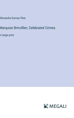 Marquise Brinvillier; Celebrated Crimes: in large print