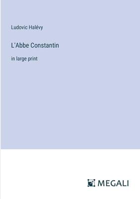 L’Abbe Constantin: in large print