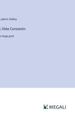 L’Abbe Constantin: in large print