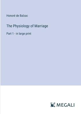 The Physiology of Marriage: Part 1 - in large print