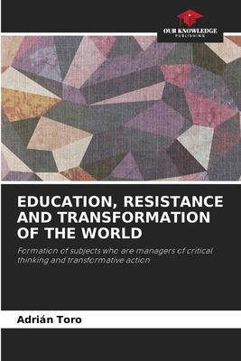 Education, Resistance and Transformation of the World