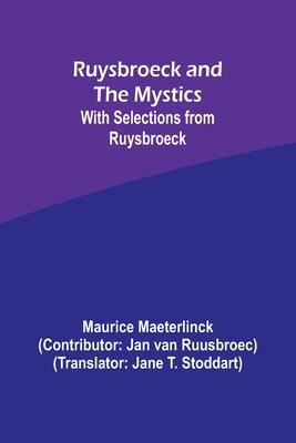 Ruysbroeck and the Mystics: with selections from Ruysbroeck