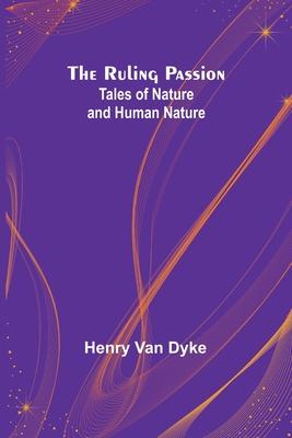 The Ruling Passion: Tales of Nature and Human Nature