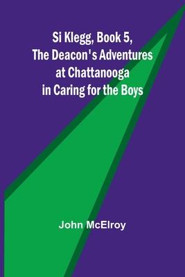 Si Klegg, Book 5, The Deacon’s Adventures at Chattanooga in Caring for the Boys