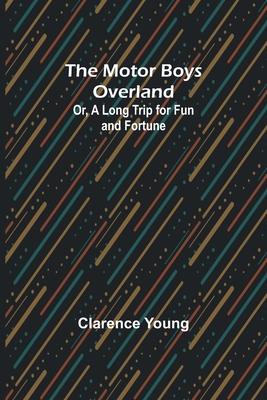 The Motor Boys Overland; Or, A Long Trip for Fun and Fortune