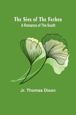 The Sins of the Father: A Romance of the South