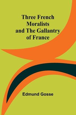 Three French Moralists and The Gallantry of France