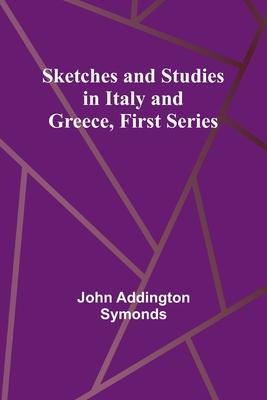 Sketches and Studies in Italy and Greece, First Series