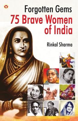 Forgotten Gems: 75 Brave Women of India