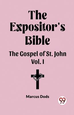 The Expositor’s Bible The Gospel of St. John Vol. I