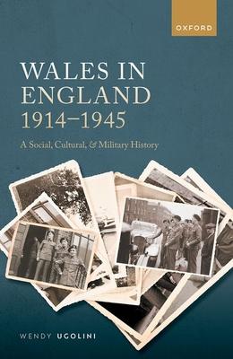 Wales in England, 1914-1945: A Social, Cultural, and Military History