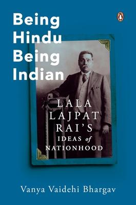 Being Hindu, Being Indian: Lala Lajpat Rai’s Ideas of Nationhood