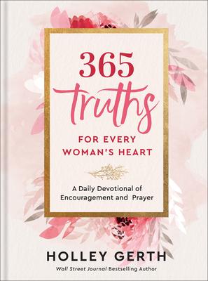 365 Truths for Every Woman’s Heart: A Daily Devotional of Encouragement and Prayer