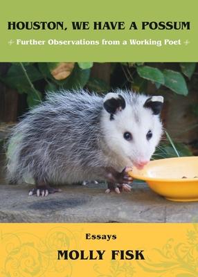 Houston, We Have a Possum: Further Observations from a Working Poet