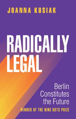 Radically Legal: Berlin Constitutes the Future