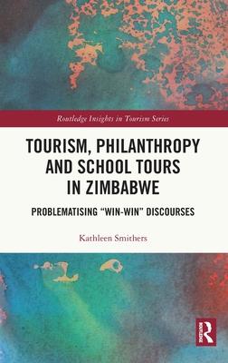 Tourism, Philanthropy and School Tours in Zimbabwe: Problematising Win-Win Discourses