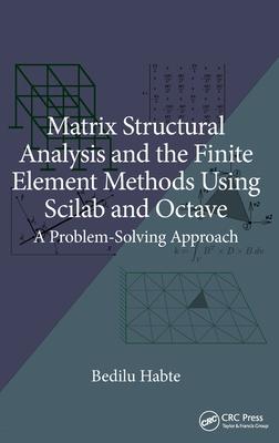 Matrix Structural Analysis and the Finite Element Methods Using Scilab and Octave: A Problem Solving Approach