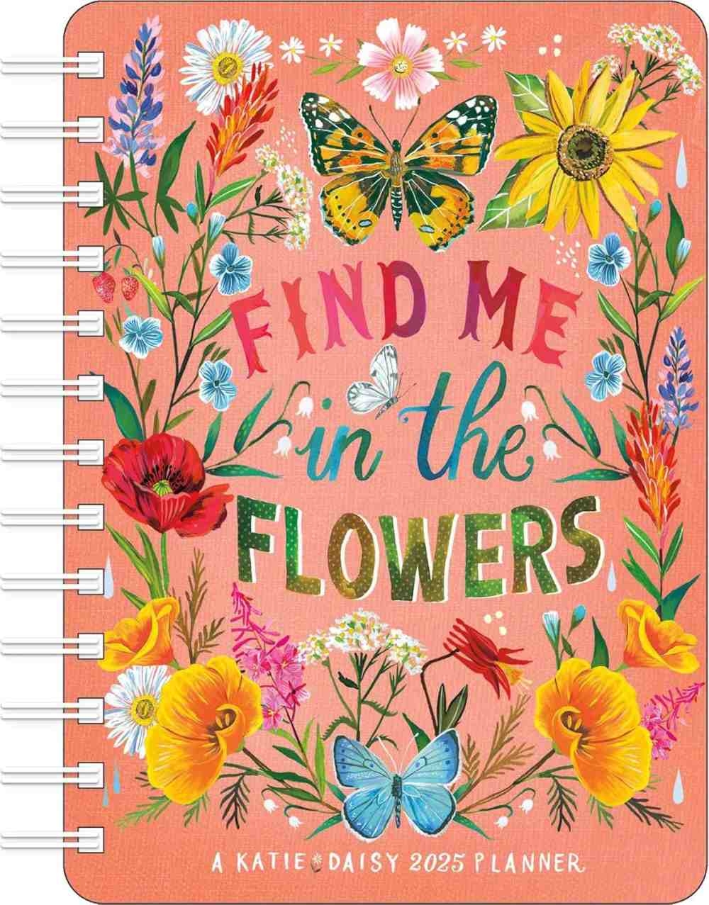 Katie Daisy 2025 Weekly/Monthly Planner Calendar: Find Me in the Flowers