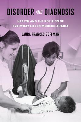 Disorder and Diagnosis: Health and the Politics of Everyday Life in Modern Arabia