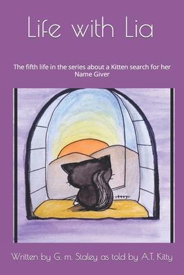 Life with Lia: The fifth life in the series about a Kitten search for her Name Giver