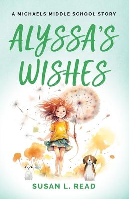 Alyssa’s Wishes: A Michaels Middle School Story