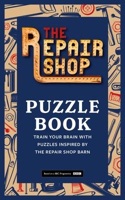 The Repair Shop Puzzle Book: Train Your Brain with Puzzles Inspired by the Repair Shop Barn