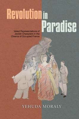 Revolution in Paradise: Veiled Representations of Jewish Characters in the Cinema of Occupied France