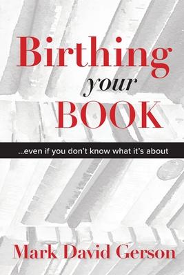 Birthing Your Book: Even If You Don’t Know What It’s About