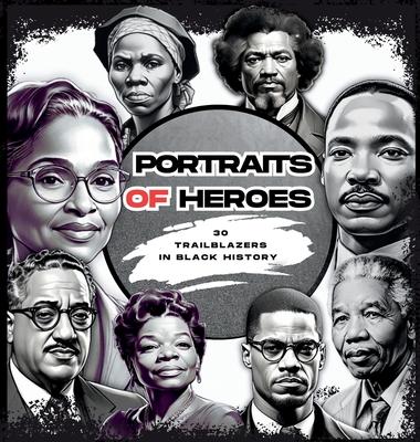 Portraits of Heroes: 30 Trailblazers in Black History